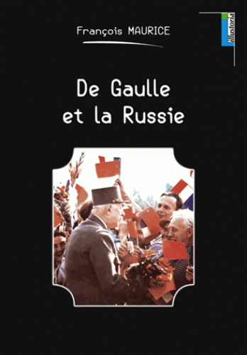 Couverture. Lemme Editeur. De Gaulle et la Russie, de François Maurice. 2017-11-16